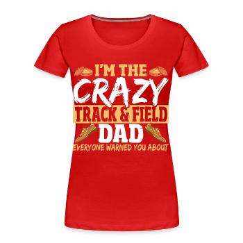 Ich bin der verrückte Leichtathletik-Vater, vor - Frauen Premium Bio T-Shirt - Rot - Vorne - Mia (176cm)