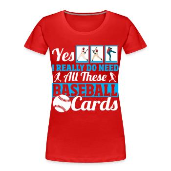 Ja, ich brauche wirklich alle diese - Frauen Premium Bio T-Shirt - Rot - Vorne - Mia (176cm)
