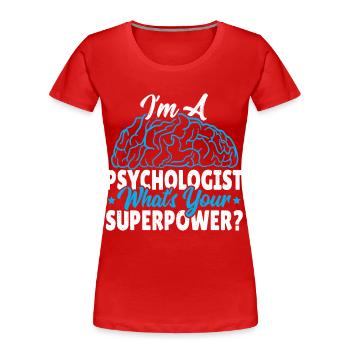 Ich bin ein Psychologe Was ist Ihre Superkraft? - Frauen Premium Bio T-Shirt - Rot - Vorne - Mia (176cm)