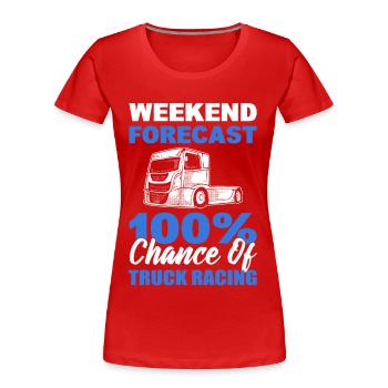 Truck Racer Weekend Forecast 100% Chance Of Truck - Women's Premium Organic T-Shirt - red - Front - Mia (176cm)