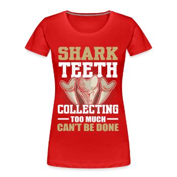 Trop ramasser des dents de requin ne peut pas être fait - T-shirt bio Premium Femme - rouge - Devant - Mia (176cm)