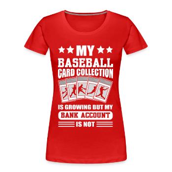 My Baseball Card Collection Is Growing Card - Women's Premium Organic T-Shirt - red - Front - Mia (176cm)