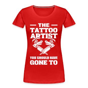 Le tatoueur que vous devriez faire au tatoueur - T-shirt bio Premium Femme - rouge - Devant - Mia (176cm)