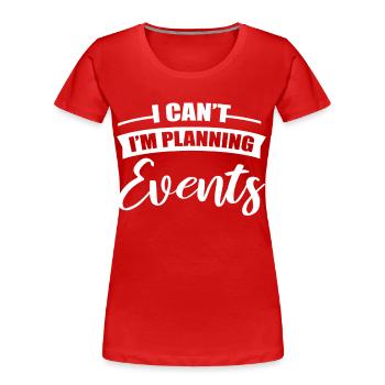 Ich kann nicht Ich plane Veranstaltungen - Frauen Premium Bio T-Shirt - Rot - Vorne - Mia (176cm)