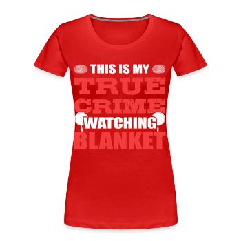 This Is My True Crime Watching Blanket True Crime - Women's Premium Organic T-Shirt - red - Front - Mia (176cm)