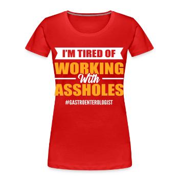 Ich bin es leid, mit einem A**-Gastroenterologen - Frauen Premium Bio T-Shirt - Rot - Vorne - Mia (176cm)