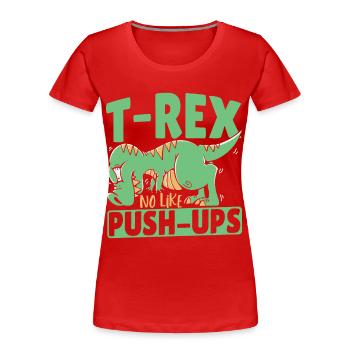 T-Rex No Like Push-Ups TRex Dinosaurier - Frauen Premium Bio T-Shirt - Rot - Vorne - Mia (176cm)