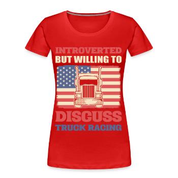 Truck Racer Introverted But Willing To Discuss - Women's Premium Organic T-Shirt - red - Front - Mia (176cm)