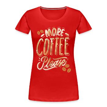 More-Coffee-Please, lustiger Kaffeetrinker Spruch - Frauen Premium Bio T-Shirt - Rot - Vorne - Mia (176cm)
