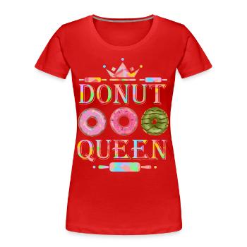 Donuts, baking donuts, donut queen funny saying - Women's Premium Organic T-Shirt - red - Front - Mia (176cm)