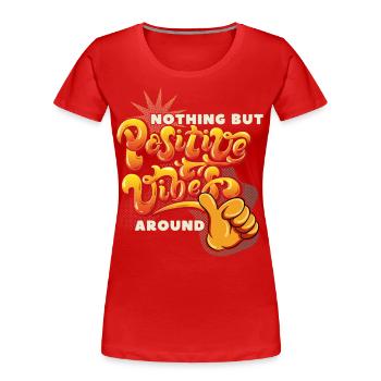 Motivation-Inspiration, Positive-Vibes Saying - Women's Premium Organic T-Shirt - red - Front - Mia (176cm)