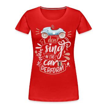 Auto-Spruch, Lustiges Automobil, Singen - Frauen Premium Bio T-Shirt - Rot - Vorne - Mia (176cm)