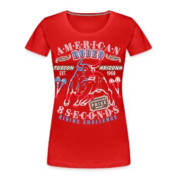 American-Rodeo, Rodeo-Show, Stierkampf, Spruch - Frauen Premium Bio T-Shirt - Rot - Vorne - Mia (176cm)