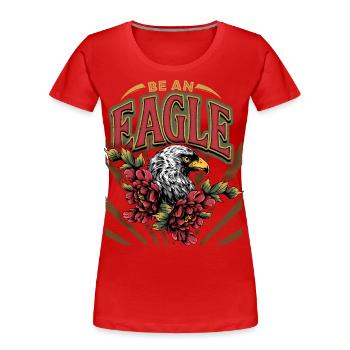 Vintage-Adler, Adler-Eagle, Spruch, Be-An-Eagle - Frauen Premium Bio T-Shirt - Rot - Vorne - Mia (176cm)