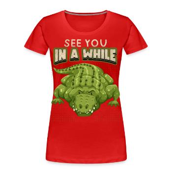 Krokodil Spruch, See-You-In-A-While, Comic, Pun - Frauen Premium Bio T-Shirt - Rot - Vorne - Mia (176cm)