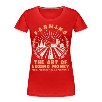 Farmer, Landwirt, Bauernhof, sarkastischer Spruch - Frauen Premium Bio T-Shirt - Rot - Vorne - Mia (176cm)