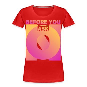 Funny saying, before you ask, before you ask - Women's Premium Organic T-Shirt - red - Front - Mia (176cm)