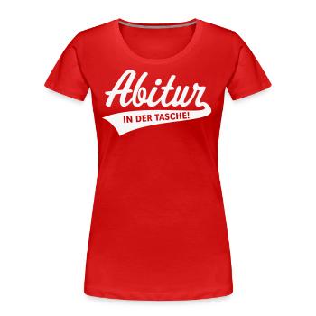 Abitur – In Der Tasche! (Abiturient / Abi / White) - Frauen Premium Bio T-Shirt - Rot - Vorne - Mia (176cm)