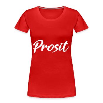 Prosit Prost Trinkspruch - Frauen Premium Bio T-Shirt - Rot - Vorne - Mia (176cm)