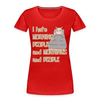 I Hate Morning People And Mornings And People - Frauen Premium Bio T-Shirt - Rot - Vorne - Mia (176cm)