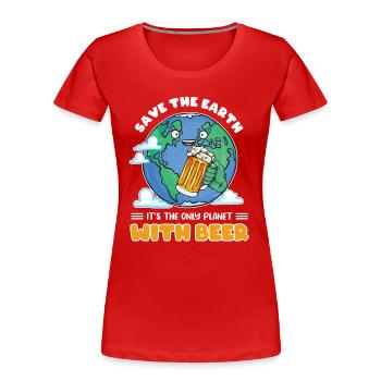 Save the earth its the only planet with beer - Frauen Premium Bio T-Shirt - Rot - Vorne - Mia (176cm)