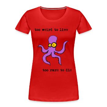too weird to live too rare to die, funny octopus - Women's Premium Organic T-Shirt - red - Front - Mia (176cm)