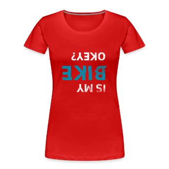 Is My Bike Okay Bike Mountain Biker Mountain Bike - Women's Premium Organic T-Shirt - red - Front - Mia (176cm)