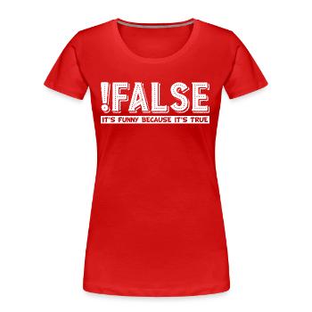 False It's Funny Because It's True grapic - Women's Premium Organic T-Shirt - red - Front - Mia (176cm)