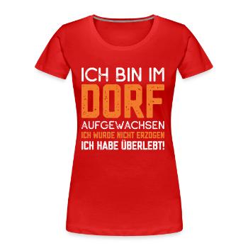 Ich bin im Dorf aufgewachsen ich habe überlebt - Frauen Premium Bio T-Shirt - Rot - Vorne - Mia (176cm)