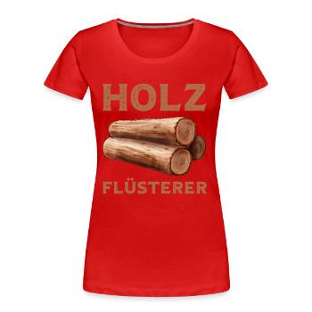 Ich bin ein Holzflüsterer mit Baumstamm ein Baum - Frauen Premium Bio T-Shirt - Rot - Vorne - Mia (176cm)
