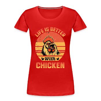 Life is better with a Chicken with funny Rooster - Women's Premium Organic T-Shirt - red - Front - Mia (176cm)