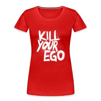 Kill your Ego - Frauen Premium Bio T-Shirt - Rot - Vorne - Mia (176cm)
