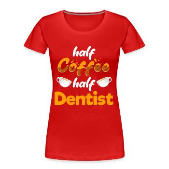 Half Coffee Half Dentist Funny Dental Specialist - Frauen Premium Bio T-Shirt - Rot - Vorne - Mia (176cm)
