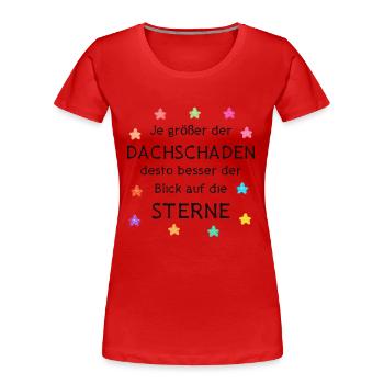 Je größer der Dachschaden Blick auf die Sterne - Frauen Premium Bio T-Shirt - Rot - Vorne - Mia (176cm)