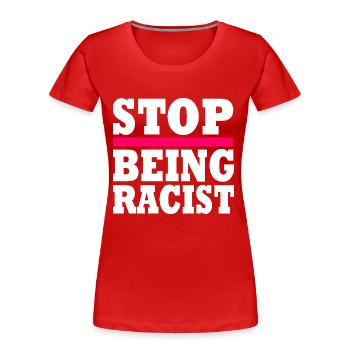Stop being racist - Frauen Premium Bio T-Shirt - Rot - Vorne - Mia (176cm)