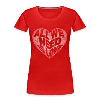 All we need is love. Peace - Frauen Premium Bio T-Shirt - Rot - Vorne - Mia (176cm)