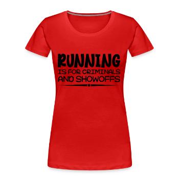 Laufen ist für Kriminelle und Angeber Lustiger Spruch - Frauen Premium Bio T-Shirt - Rot - Vorne - Mia (176cm)