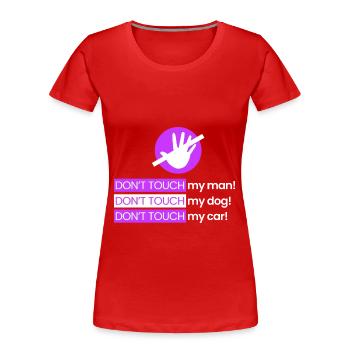 Ne touche pas mon mari, mon chien, ma voiture - T-shirt bio Premium Femme - rouge - Devant - Mia (176cm)