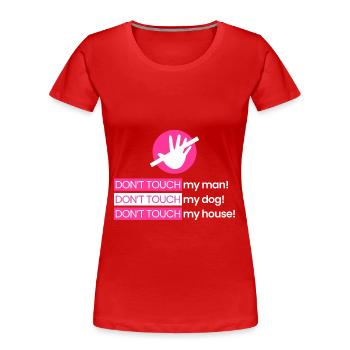 Ne touche pas mon mari, mon chien, ma maison - T-shirt bio Premium Femme - rouge - Devant - Mia (176cm)