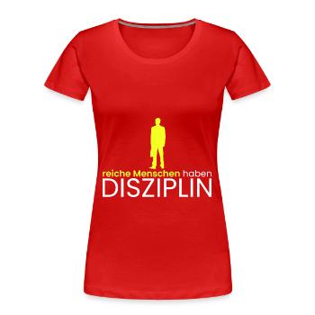 reiche Menschen haben Disziplin - Frauen Premium Bio T-Shirt - Rot - Vorne - Mia (176cm)