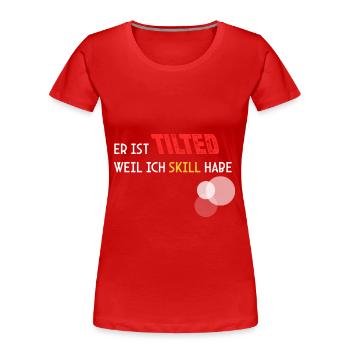 Wegen meinen Skills ist er Tilted! - Frauen Premium Bio T-Shirt - Rot - Vorne - Mia (176cm)