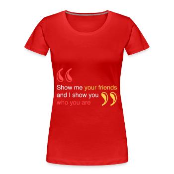 Zeig mir deine Freunde - Frauen Premium Bio T-Shirt - Rot - Vorne - Mia (176cm)
