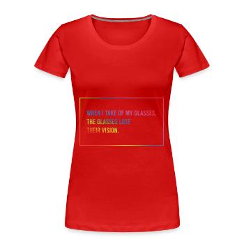 When I take off my glasses - Women's Premium Organic T-Shirt - red - Front - Mia (176cm)