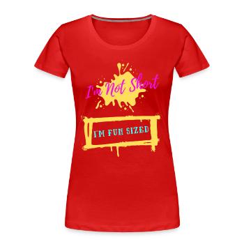 I m Not Short I m Fun Size Funny Short Person - Frauen Premium Bio T-Shirt - Rot - Vorne - Mia (176cm)