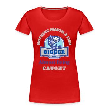 Rien ne rend un poisson plus gros que d’être presque attrapé - T-shirt bio Premium Femme - rouge - Devant - Mia (176cm)