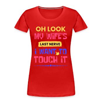 Oh schau mal, der letzte Nerv meiner Frau, ich möchte ihn berühren - Frauen Premium Bio T-Shirt - Rot - Vorne - Mia (176cm)