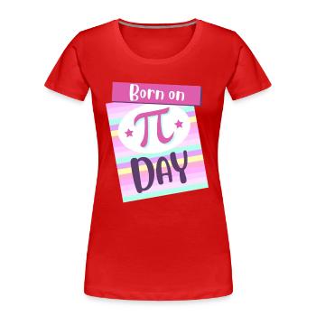 Born On Pi Day Big Pi Symbol Awesome 3.14 Pi Day - Women's Premium Organic T-Shirt - red - Front - Mia (176cm)