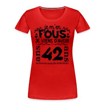 J’ai 42 ans | Je m'en fous j'ai 42 ans - T-shirt bio Premium Femme - rouge - Devant - Mia (176cm)