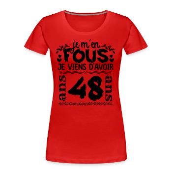 J’ai 48 ans | Je m'en fous j'ai 48 ans - T-shirt bio Premium Femme - rouge - Devant - Mia (176cm)