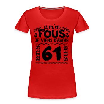 J’ai 61 ans | Je m'en fous j'ai 61 ans - T-shirt bio Premium Femme - rouge - Devant - Mia (176cm)